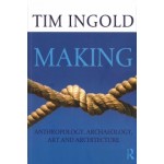 Making. Anthropology, Archaeology, Art and Architecture | Tim Ingold | 9780415567237 | Routledge