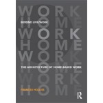 Beyond Live / Work. The Architecture of Home-based Work | Frances Holliss | 9780415585491 | NAi Booksellers