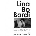 Lina Bo Bardi. The Theory of Architectural Practice | Cathrine Veikos | 9780415689137