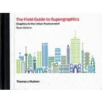 The Field Guide to Supergraphics. Graphics in the Urban Environment | Sean Adams | 9780500021347