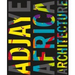 Adjaye - Africa - Architecture. A Photographic Survey of Metropolitan Architecture