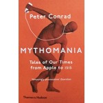 MYTHOMANIA tales of our time from Apple to ISIS | Peter Conrad | 9780500293546 | Thames & Hudson