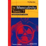 Is Masculinity Toxic? A primer for the 21st century | Andrew Smiler | 9780500295021 | Thames & Hudson