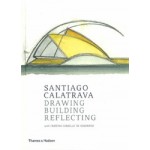 Santiago Calatrava. Drawing, Building, Reflecting | Santiago Calatrava, Cristina Carrillo de Albornoz | 9780500343418