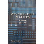 Architecture Matters | Aaron Betsky | Thames & Hudson | 9780500519080