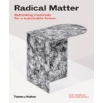 Radical Matter. Rethinking Materials for a Sustainable Future | Kate Franklin, Caroline Till | 9780500519622