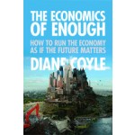 The Economics of Enough. How to Run the Economy as If the Future Matters