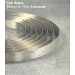 Carl Andre. Things in Their Elements | Alistair Rider | 9780714849225