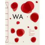 WA. The Essence of Japanese Design | Rossella Menegazzo, Stefania Piotti, Kenya Hara | 9780714866963