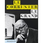 LE CORBUSIER LE GRAND - Midi Edition | Jean-Louis Cohen, Tim Benton | 9780714868691