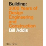 Building. 3000 Years of Design Engineering and Construction | Bill Addis | 9780714869391