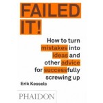 FAILED IT! How to turn mistakes into ideas and other advice for successfully screwing up | Erik Kessels | 9780714871196 | PHAIDON
