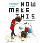 Now Make This. 24 DIY projects by designers for kids | Thomas Bärnthaler | 9780714875293 | PHAIDON