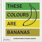 These Colours Are Bananas | Shopsin and Fulford | 9780714876337