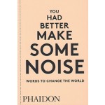 You had better make some noise words to change the world | 9780714876733 | phaidon