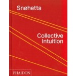 Snøhetta. Collective Intuition | Snøhetta | 9780714877174 | PHAIDON
