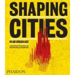 SHAPING CITIES IN AN URBAN AGE | Ricky Burdett, London School of Economics | 9780714877280