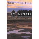 Facing Gaia: Eight Lectures on the New Climatic Regime | Bruno Latour | 9780745684345 | Wiley