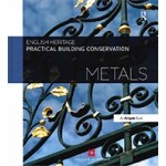 Metals. Practical Building Conservation | English Heritage | 9780754645559 | Routledge