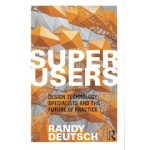 Superusers | Design Technology Specialists And the Future of practice | Randy Deutsch | ROUTLEDGE | 9780815352600