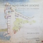 FRANK LLOYD WRIGHT DESIGNS the sketches, plans, and drawings | Bruce Brooks Pfeiffer | Rizolli International | 9780847835706