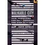 Walkable City. How Downtown Can Save America, One Step at a Time | Jeff Speck | 9780865477728