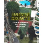 UNEVEN GROWTH. Tactical Urbanisms for Expanding Megacities | Pedro Gadanho | 9780870709142 | MoMA