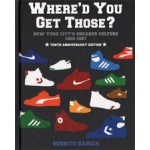 Where'd You Get Those? New York City's Sneaker Culture 1960-1987 | Bobbito Garcia | 9780972592086