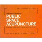 PUBLIC SPACE ACUPUNCTURE. Strategies and Interventions for Activating City Life | Helena Casanova, Jesus Hernandez | 9780989331708 | ACTAR