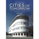 Cities of Tomorrow. An Intellectual History of Urban Planning and Design Since 1880 - 4th Edition | Peter Hall | 9781118456477