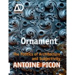 Ornament. The Politics of Architecture and Subjectivity. AD Primer | Antoine Picon | 9781119965954