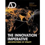 The Innovation Imperative. Architectures of Vitality | Pia Ednie-Brown, Mark Burry, Andrew Burrow | AD (Architectural Design) magazine - issue 221. January 2013 | 9781119978657