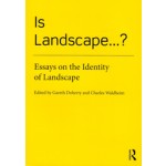 Is Landscape...?. Essays on the Identity of Landscape | Gareth Doherty, Charles Waldheim | 9781138018471 | Routledge