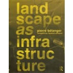 Landscape as Infrastructure. A Base Primer | Pierre Belanger | 9781138643925 | Routledge