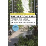 The Vertical Farm. Feeding the world in the 21st Century - Tenth Anniversary Edition | Dickson Despommier | Picador | 9781250769800