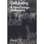 Defuturing. A New Design Philosophy | Tony Fry | 9781350089532 | BLOOMSBURY