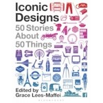 Iconic designs. 50 Stories about 50 Things | Grace Lees-Maffei | 9781350112476 | BLOOMSBURY