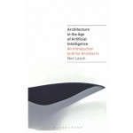 Architecture in the Age of Artificial Intelligence. An introduction to AI for Architects | 9781350165519 | Neil Leach | Bloomsbury