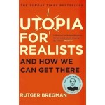 Utopia for Realists. And How We Can Get There | Rutger Bregman | 9781408893210 | Bloomsbury