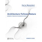 Architecture Follows Nature. Biomimetic Principles for Innovative Design | Ilaria Mazzoleni | 9781466506077