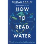 How to Read Water. Clues & Patterns from Puddles to the Sea | Tristan Gooley  | 9781473615229 | hodder press