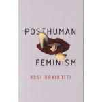 Posthuman Feminism | Rosi Braidotti | 9781509518081 | polity press