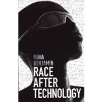Race After Technology. Abolitionist Tools for the New Jim Code | Ruha Benjamin | polity