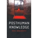 Posthuman Knowledge | Rosi Braidotti | 9781509535262 | polity press