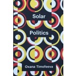 Solar Politics | Oxana Timofeeva | 9781509549658 | polity press