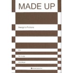 MADE UP. Design's Fictions | Tim Durfee, Mimi Zeiger | 9781532347887 | ACTAR, Art Center Graduate Press