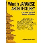 What is Japanese Architecture? A Survery of Traditional Japanese Architecture | Kazuo Nishi, Kazuo Hozumi | 9781568364124