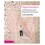Digital Fabrications. Architectural and Material Techniques | Lisa Iwamoto | 9781568987903