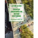 Small Scale. Creative Solutions for Better City Living | Robert Linn, Keith Moskow | 9781568989754