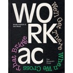 WORKac we'll get there when we cross that bridge | Amale Andraos, Dan Wood | Monacelli Press | 9781580934992
